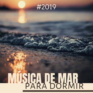 #2019 Música de Mar para Dormir - Sonidos de la Costa y de la Naturaleza Relajantes Ayuda Contra el Insomnio y Estrés 2019