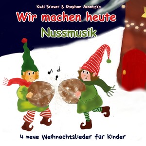 Wir machen heute Nussmusik - 4 neue Weihnachtslieder für Kinder