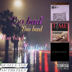 Too Bad (feat. QUAELA) (Explicit)