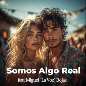 Somos Algo Real (feat. Miguel Rojas)
