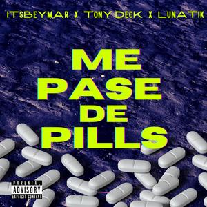 Me Pase De Pills (feat. Tony Deck & Lunatik) [Explicit]