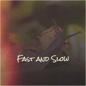 Fast and Slow