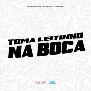 Toma Leitinho na Boca (Explicit)