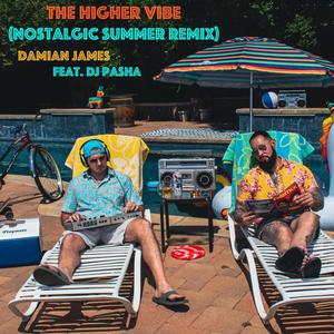 The Higher Vibe (Nostalgic Summer Remix|feat. DJ Pasha)