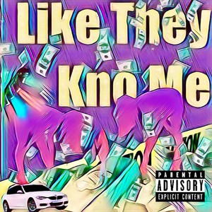 Like They Kno Me (Explicit)