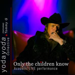 Only the children know (feat. Tommy G) [Live Acoustic]