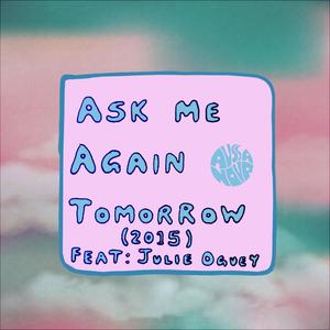 Ask Me Again Tomorrow (feat. Julie Oguey)