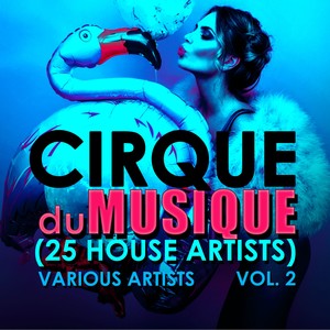 Cirque du Musique, Vol. 2 (25 House Artists)