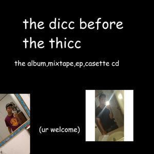 The Dicc Before The Thicc (Explicit)