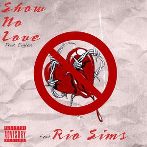 Show No Love (feat. Rio Sims) (Explicit)