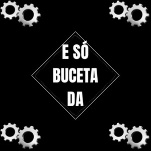 E SÓ BUCETADA (Explicit)