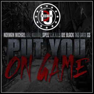 Put You On Game (feat. Norman Michael, Dre Murray, Speez, C.H.R.I.S, Dee Black, Th3 Saga & Gs)