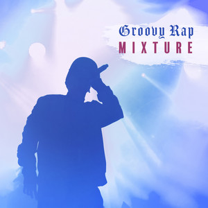 Groovy Rap Mixture (Explicit)