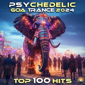 Psychedelic Goa Trance 2024 Top 100 Hits