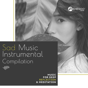 Sad Music Instrumental Compilation – Music for Deep Reflection & Meditation