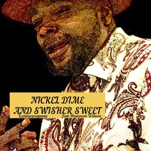 NICKEL DIME AND SWISHER SWEETS (Explicit)