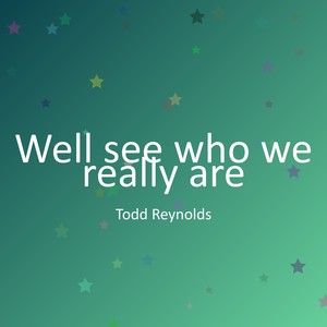 Well see who we really are