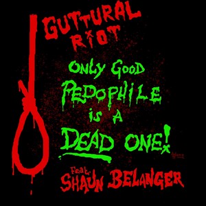 Only Good Pedophile Is a Dead One! (feat. Shaun Belanger) [Explicit]