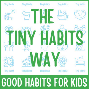 The Tiny Habits Way: Good Habits for Kids