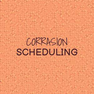 Corrasion Scheduling