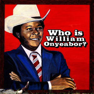 World Psychedelic Classics 5: Who Is William Onyeabor?