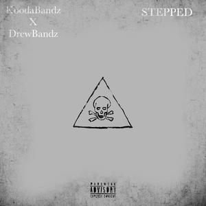 STEPPED (feat. DrewBandz) [Explicit]