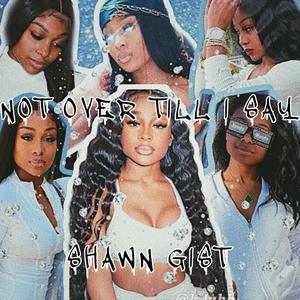 NOT OVER TILL I SAY (Explicit)