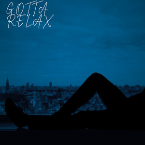 Gotta Relax (Explicit)