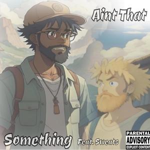 Ain't That Something (feat. $weat$) (Explicit)