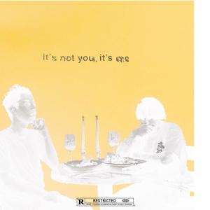 it’s not you … it’s me (Explicit)