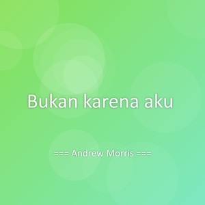 Bukan karena aku
