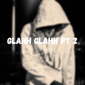 GLAHH GLAHH, Pt. 2 (feat. Sha Gz, Tay Breesh, EdaiGunz & T Mac) [Explicit]