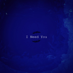 I Need You