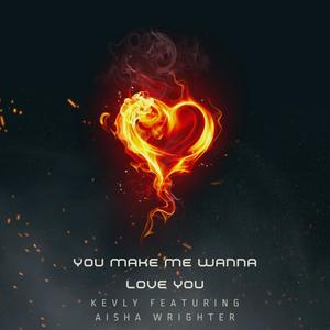 You Make Me Wanna Love You (feat. Aisha Wrighter)