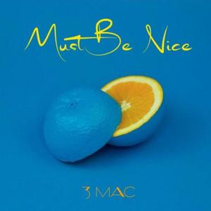 Must Be Nice (Explicit)