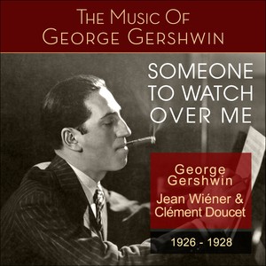 Someone to Watch over Me (The Music of George Gershwin 1926 - 1928)