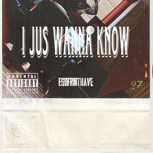 I Jus Wanna Know (Explicit)