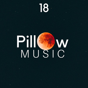 18 Pillow Music – Soothing Lullabies, Sleep Music for Deep Relaxation, Music for Babies