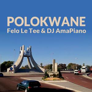Polokwane (feat. Felo Le Tee & DJ AmaPiano)