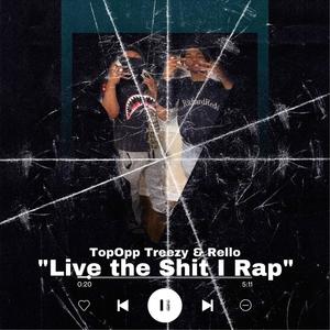 Live The **** I Rap (feat. TopOpp Treezy) [Explicit]