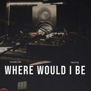 WHERE WOULD I BE (Explicit)