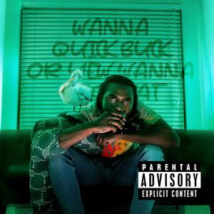 Wanna Quick Buck Or Yew Wanna Be Great (Explicit)