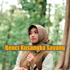 Benci Kusangka Sayang