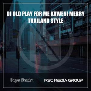 DJ OLD PLAY FOR ME KAWENI MERRY THAILAND STYLE