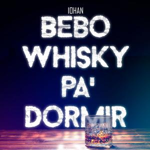 Bebo Whisky Pa' Dormir