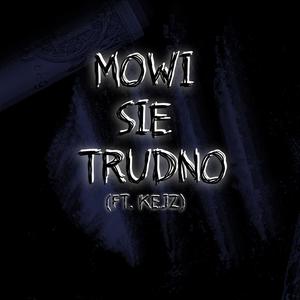 MÓWI SIĘ TRUDNO (feat. Kejz) [Explicit]