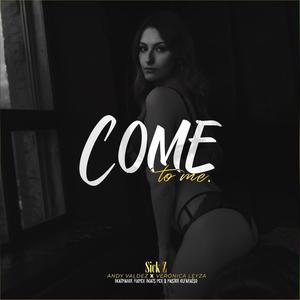 Come To Me(feat. Andy Valdez & Verónica Leyza)
