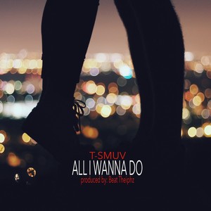 All I Wanna Do (feat. Elvis Nephew) [Explicit]