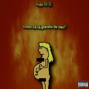 Como Cê Tá Grávida de Mim (Explicit)