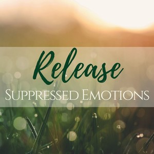 Release Suppressed Emotions - Secret Melodies to Soothe Your Mind